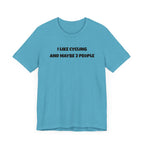 I like Cycling and Maybe 3 People - Unisex Tee - Forward Gear Athletics
