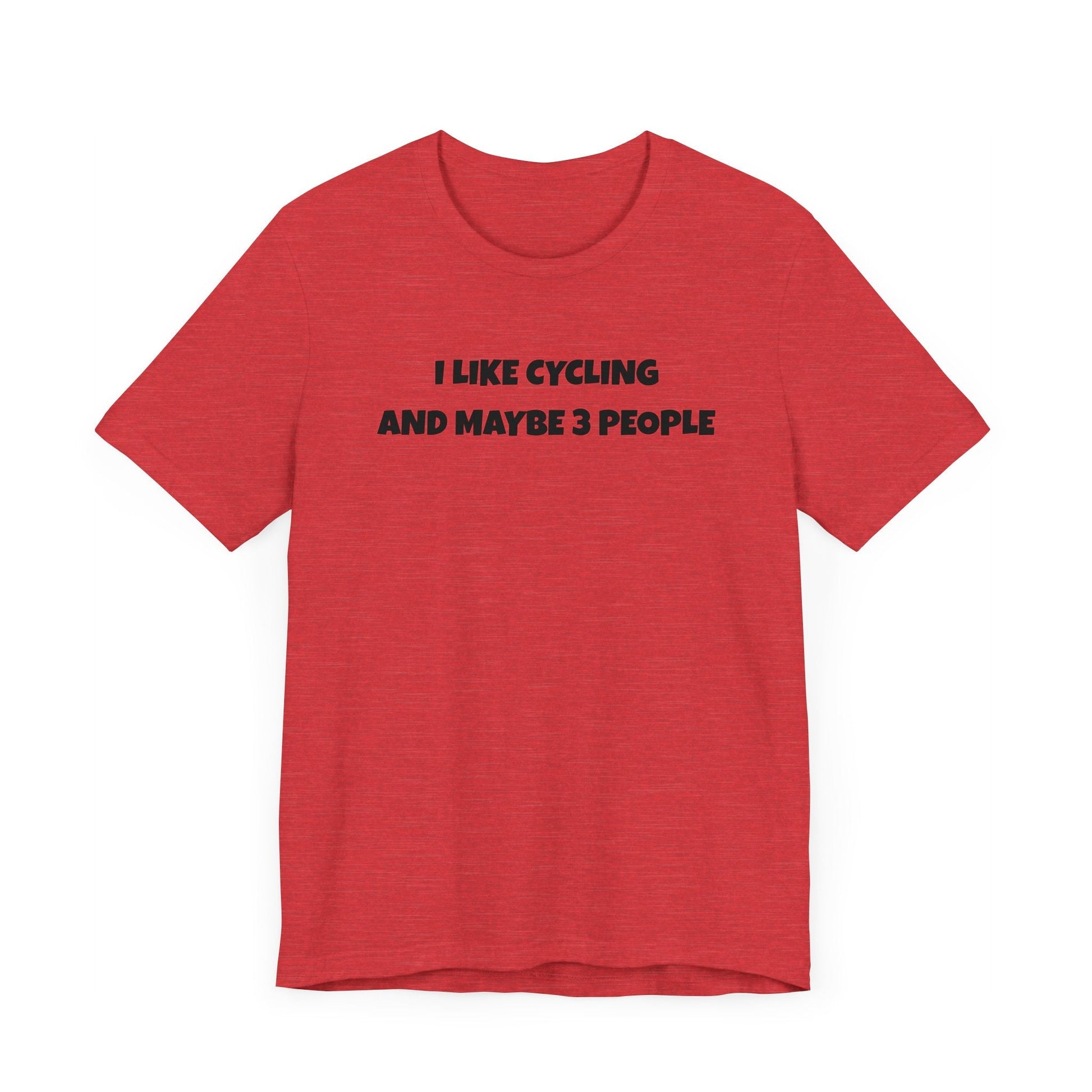 I like Cycling and Maybe 3 People - Unisex Tee - Forward Gear Athletics