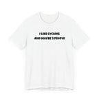 I like Cycling and Maybe 3 People - Unisex Tee - Forward Gear Athletics