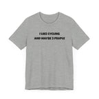 I like Cycling and Maybe 3 People - Unisex Tee - Forward Gear Athletics