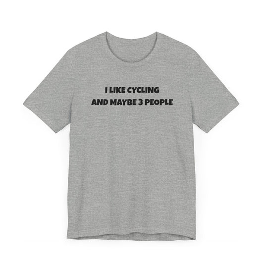 I like Cycling and Maybe 3 People - Unisex Tee - Forward Gear Athletics