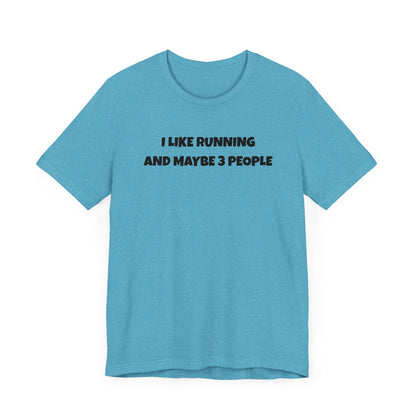 I like Running and Maybe 3 People - Unisex Tee - Forward Gear Athletics