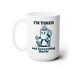 I'm Tired and Everything Hurts - Ceramic Mug 15oz - Forward Gear Athletics