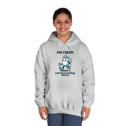 I"m Tired and Everything Hurts Hoodie - Unisex - Forward Gear Athletics