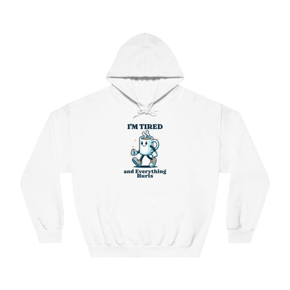 I"m Tired and Everything Hurts Hoodie - Unisex - Forward Gear Athletics