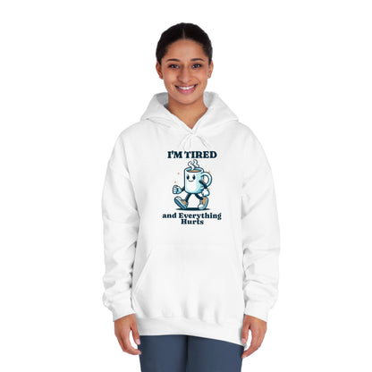 I"m Tired and Everything Hurts Hoodie - Unisex - Forward Gear Athletics