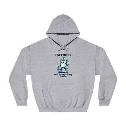 I"m Tired and Everything Hurts Hoodie - Unisex - Forward Gear Athletics