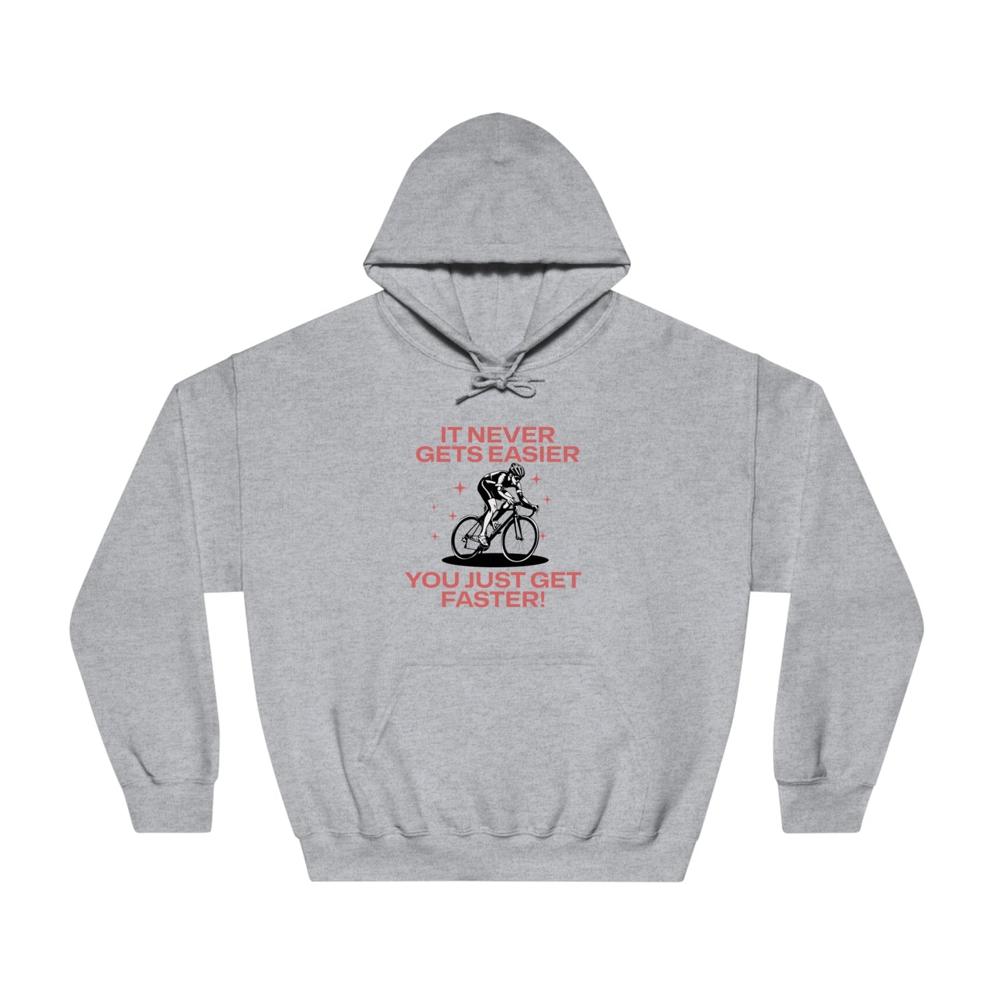 It Never Gets Easier, You Just Get Faster Hoodie - Cycling - Unisex - Forward Gear Athletics