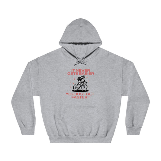 It Never Gets Easier, You Just Get Faster Hoodie - Cycling - Unisex - Forward Gear Athletics