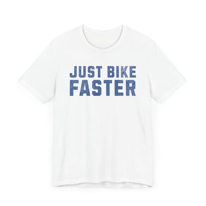 Just Bike Faster Tee - Unisex - Forward Gear Athletics