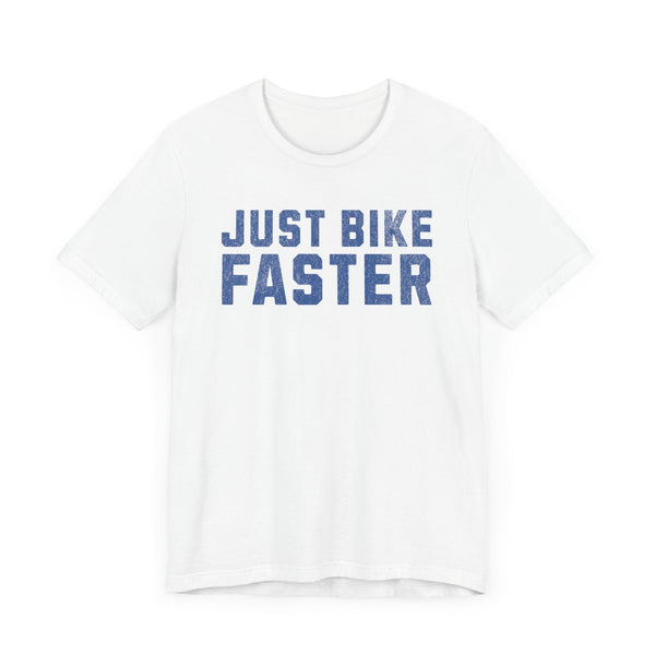 Just Bike Faster Tee - Unisex - Forward Gear Athletics