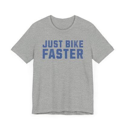 Just Bike Faster Tee - Unisex - Forward Gear Athletics