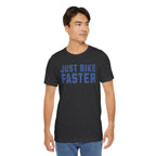 Just Bike Faster Tee - Unisex - Forward Gear Athletics