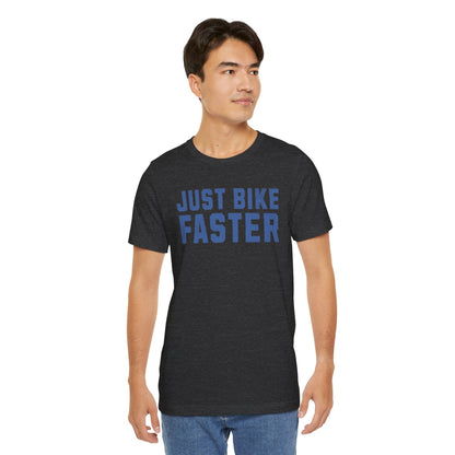 Just Bike Faster Tee - Unisex - Forward Gear Athletics