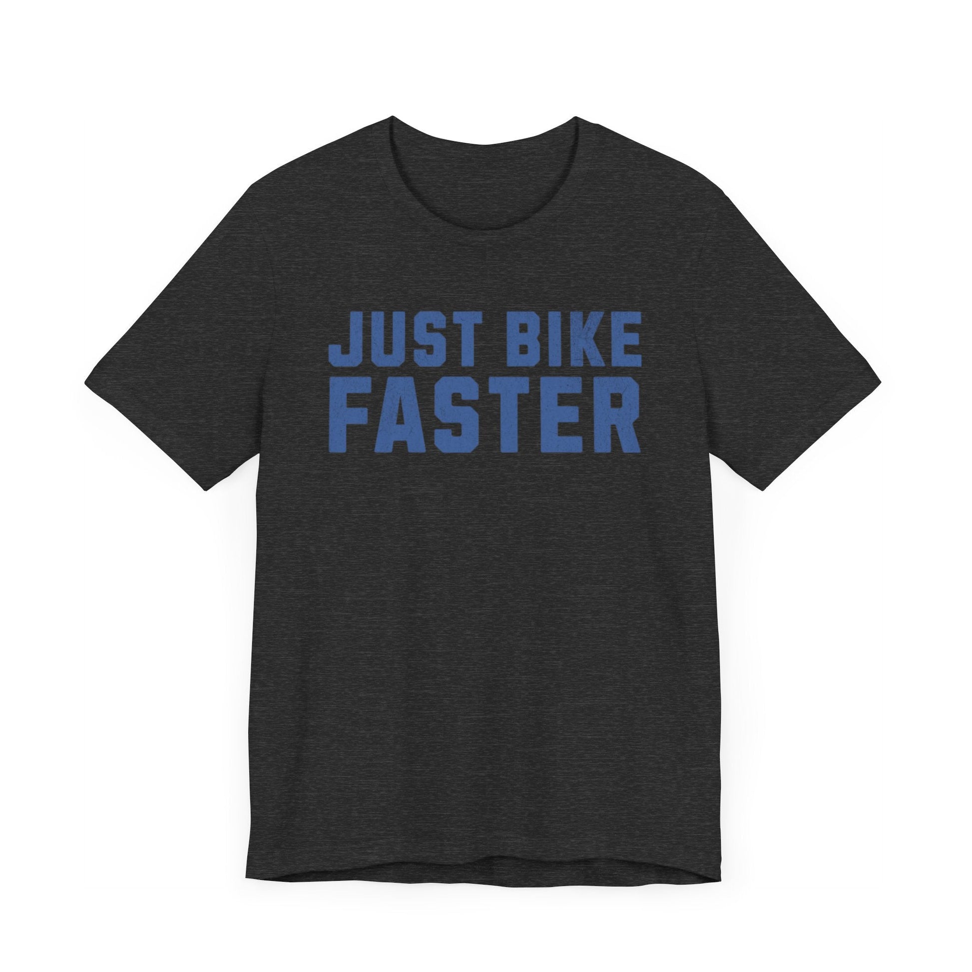 Just Bike Faster Tee - Unisex - Forward Gear Athletics