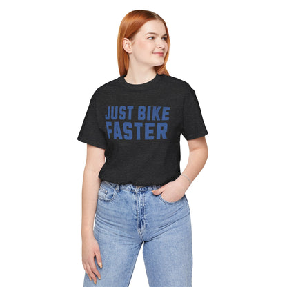 Just Bike Faster Tee - Unisex - Forward Gear Athletics