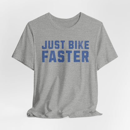 Just Bike Faster Tee - Unisex - Forward Gear Athletics