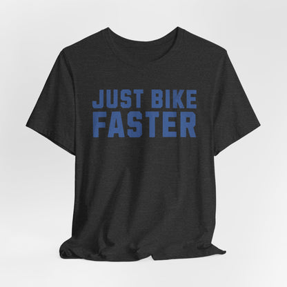 Just Bike Faster Tee - Unisex - Forward Gear Athletics