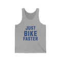 Just Bike Faster - Unisex Tank - Forward Gear Athletics