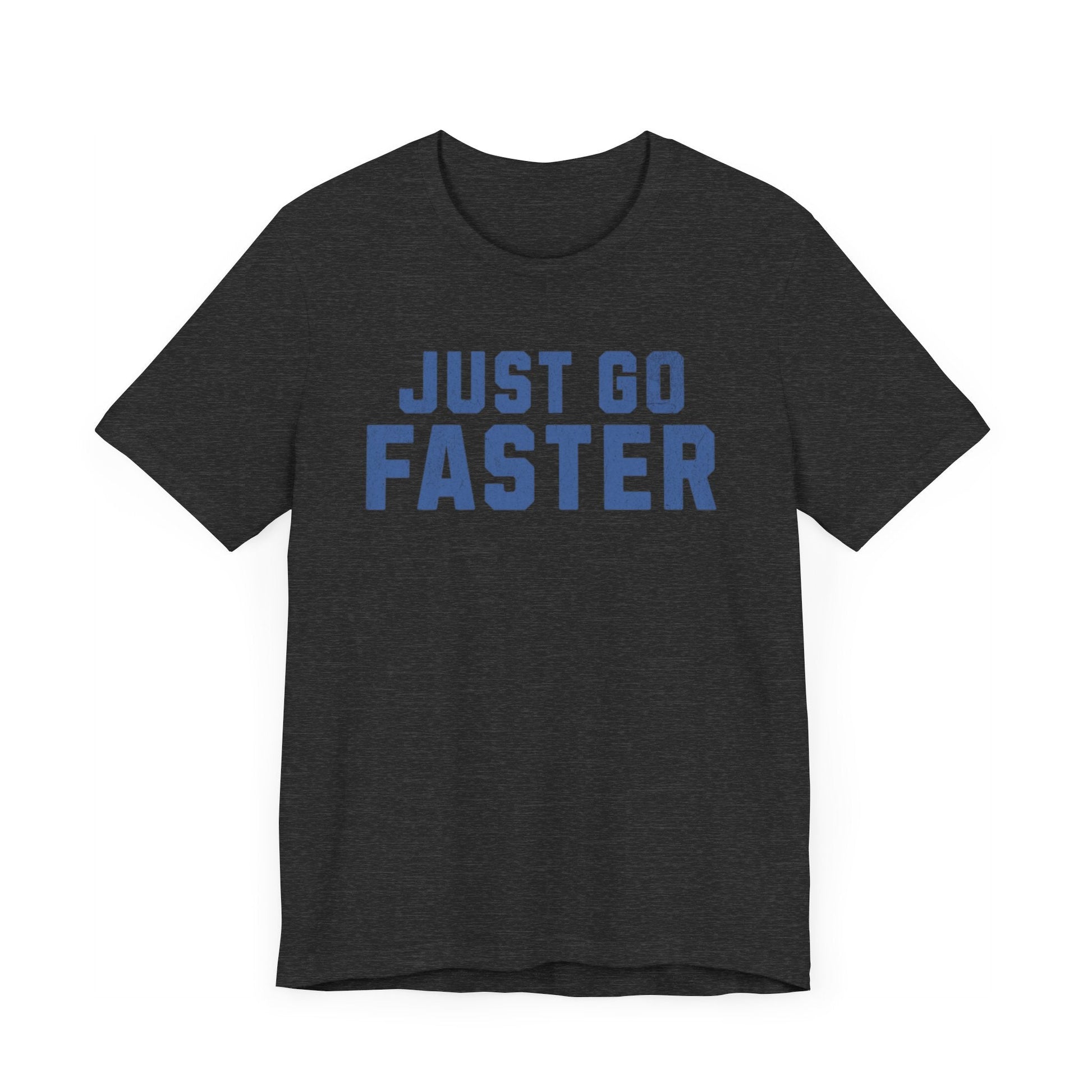 Just Go Faster Tee - Unisex - Forward Gear Athletics