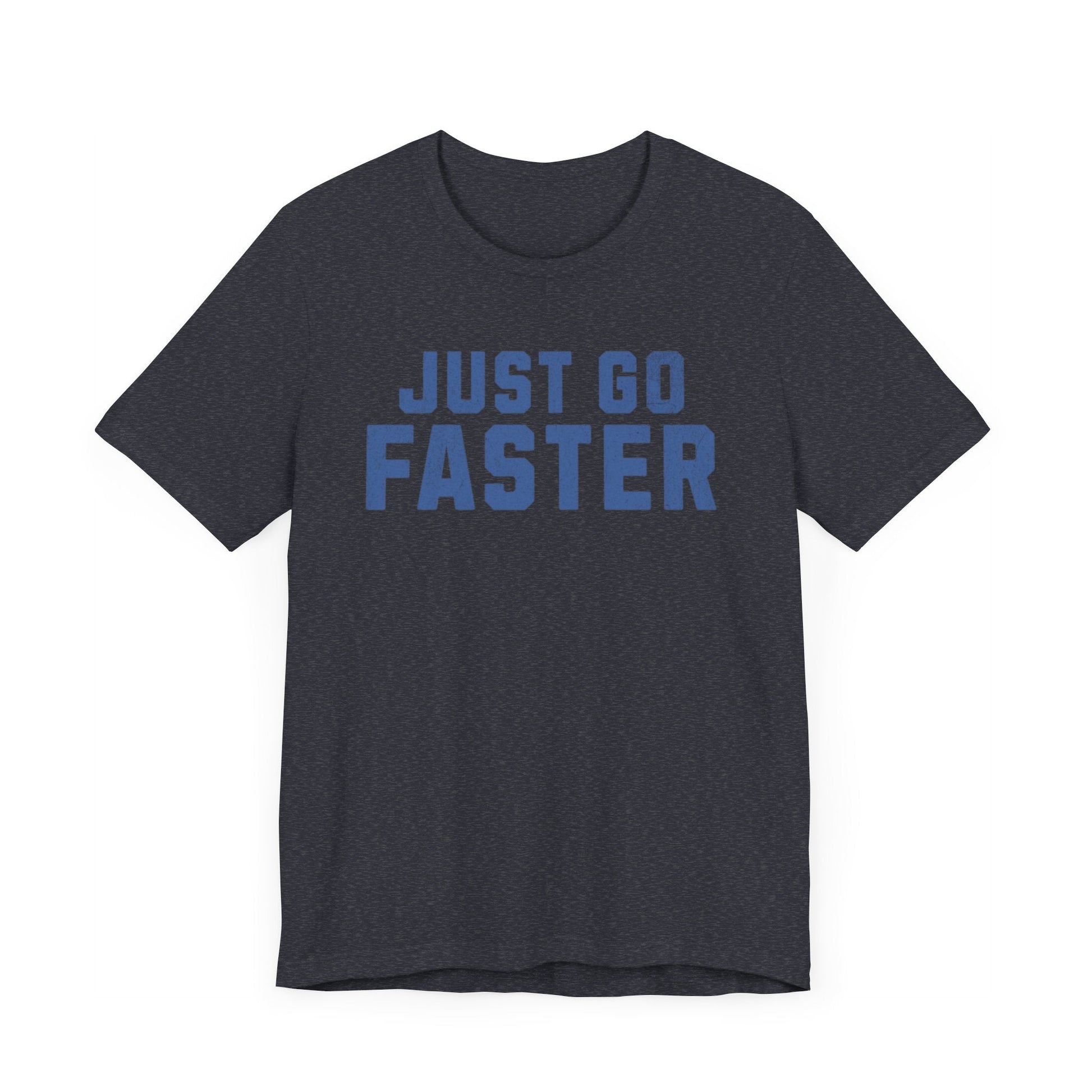 Just Go Faster Tee - Unisex - Forward Gear Athletics