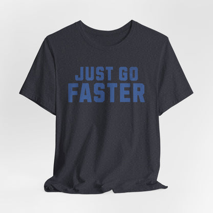 Just Go Faster Tee - Unisex - Forward Gear Athletics