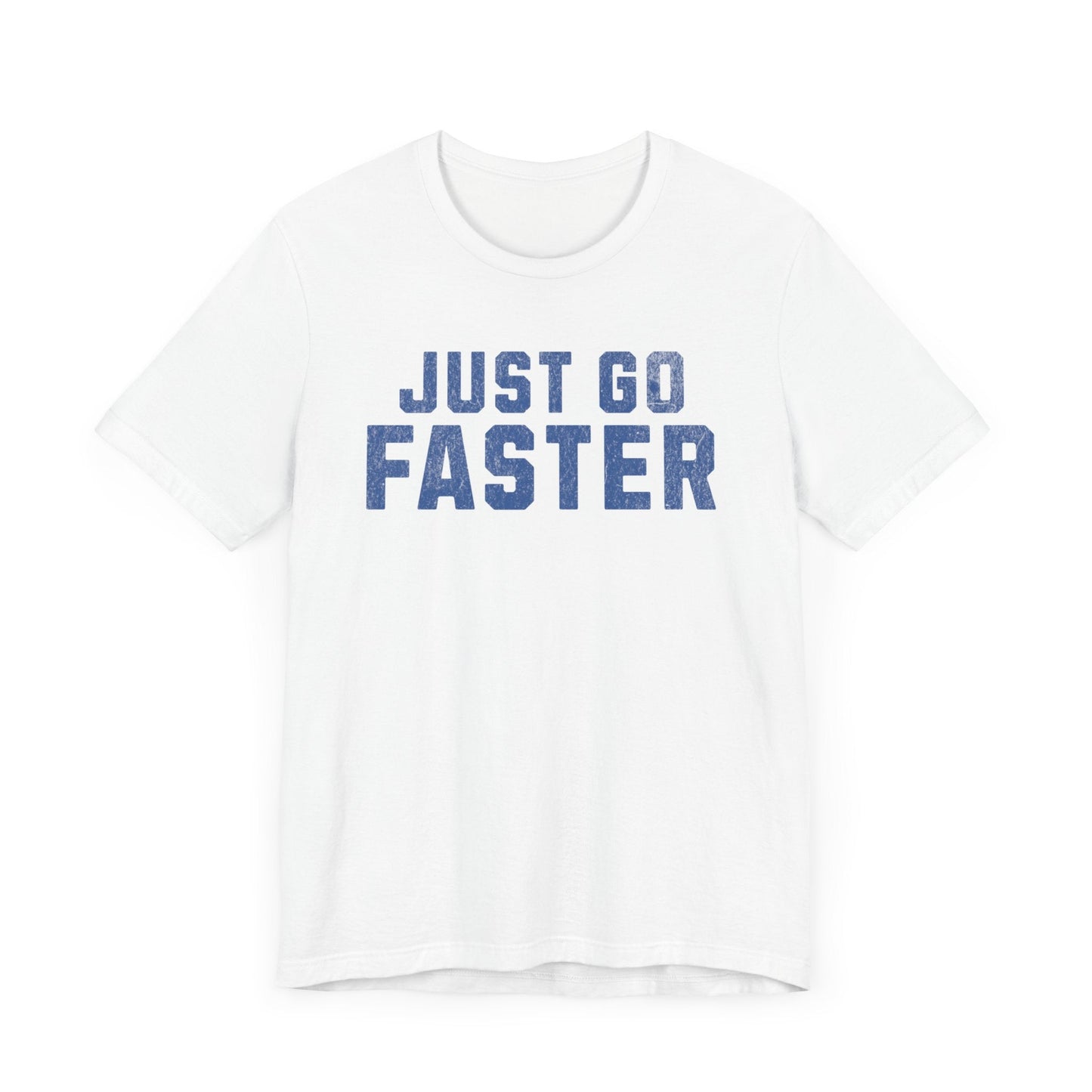 Just Go Faster Tee - Unisex - Forward Gear Athletics