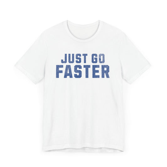 Just Go Faster Tee - Unisex - Forward Gear Athletics