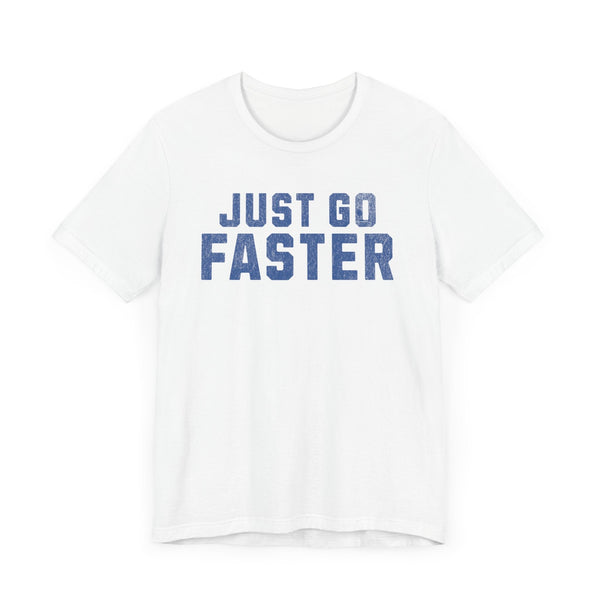 Just Go Faster Tee - Unisex - Forward Gear Athletics
