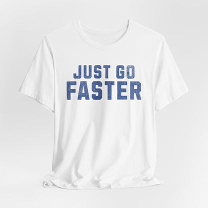 Just Go Faster Tee - Unisex - Forward Gear Athletics