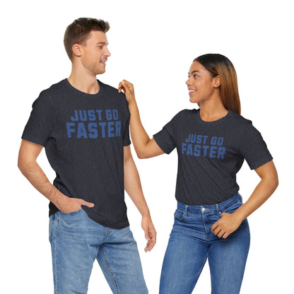 Just Go Faster Tee - Unisex - Forward Gear Athletics