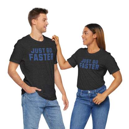 Just Go Faster Tee - Unisex - Forward Gear Athletics