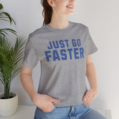 Just Go Faster Tee - Unisex - Forward Gear Athletics