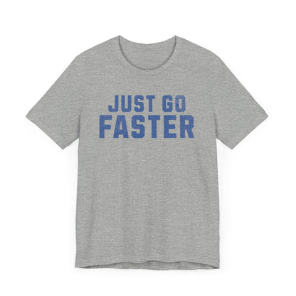 Just Go Faster Tee - Unisex - Forward Gear Athletics