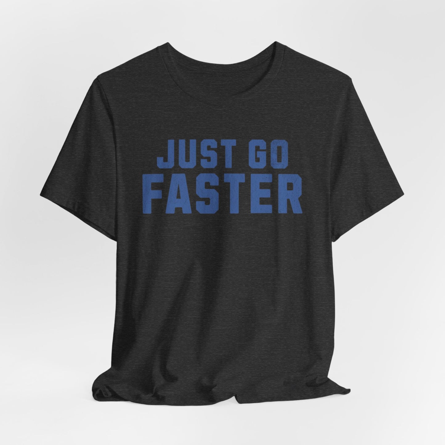 Just Go Faster Tee - Unisex - Forward Gear Athletics