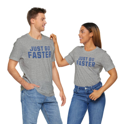 Just Go Faster Tee - Unisex - Forward Gear Athletics