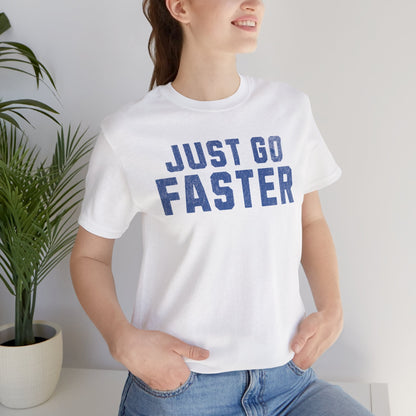 Just Go Faster Tee - Unisex - Forward Gear Athletics