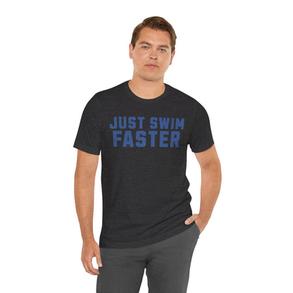 Just Swim Faster Tee - Unisex - Forward Gear Athletics