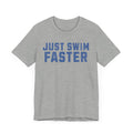 Just Swim Faster Tee - Unisex - Forward Gear Athletics