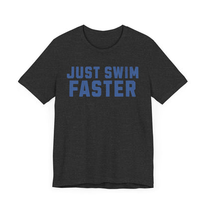 Just Swim Faster Tee - Unisex - Forward Gear Athletics