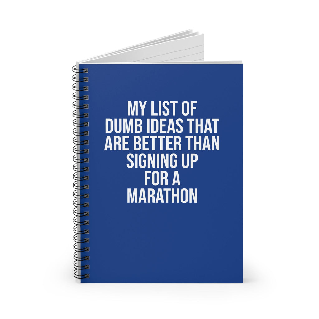 My List of Dumb Ideas that are Better than Signing up for a Marathon - Spiral Notebook, Ruled Line - Forward Gear Athletics