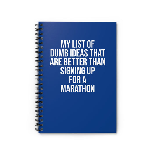 My List of Dumb Ideas that are Better than Signing up for a Marathon - Spiral Notebook, Ruled Line - Forward Gear Athletics