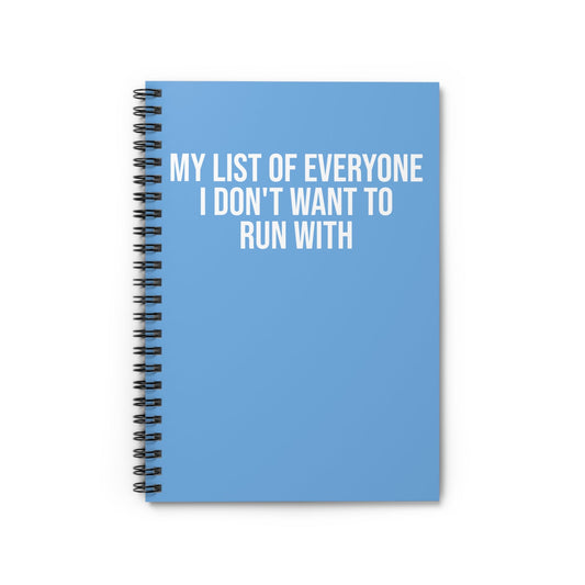 My List of Everyone I Don't Want to Run With - Spiral Notebook, Ruled Line - Forward Gear Athletics