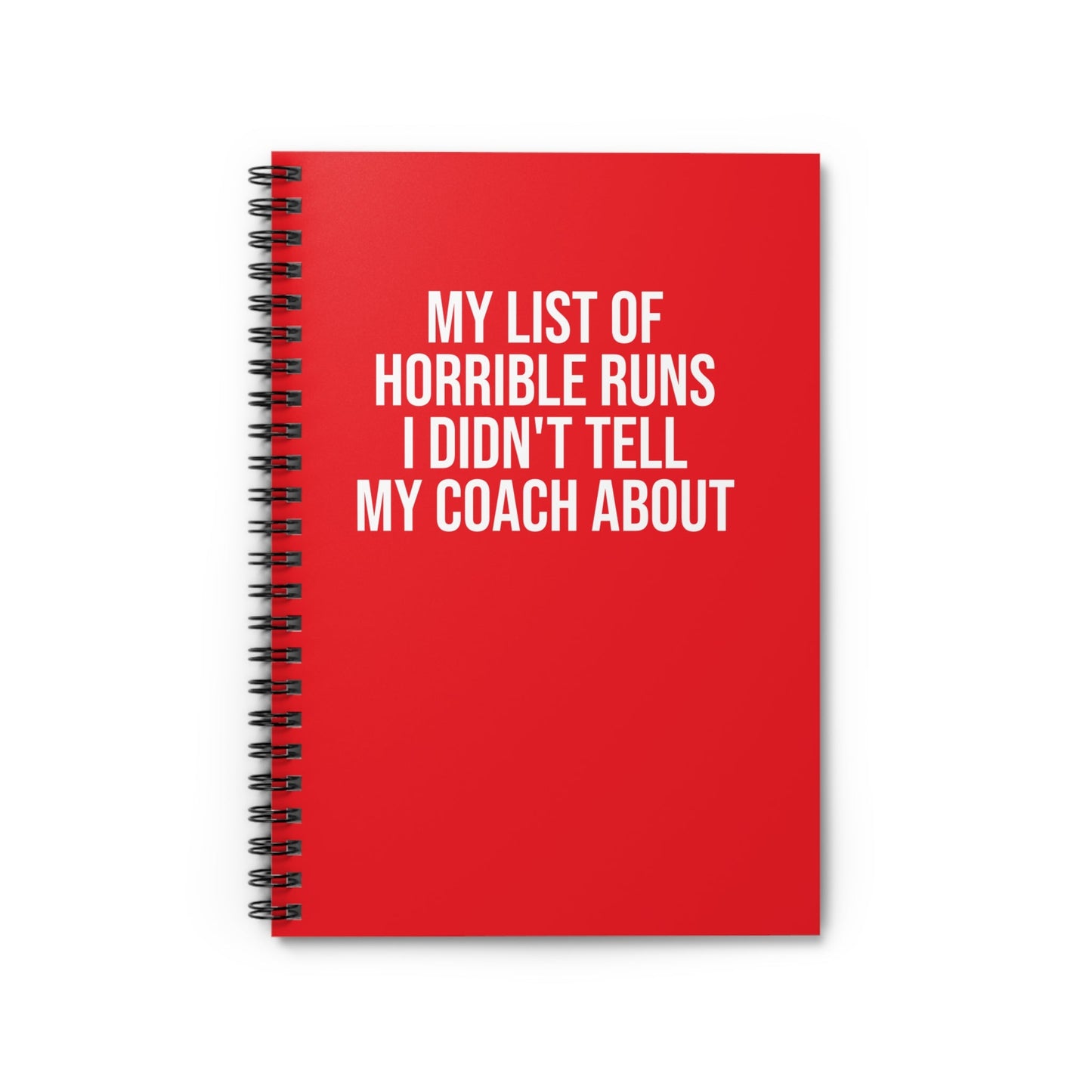 My List of Horrible Runs I Didn't Tell My Coach About - Spiral Notebook, Ruled Line - Forward Gear Athletics