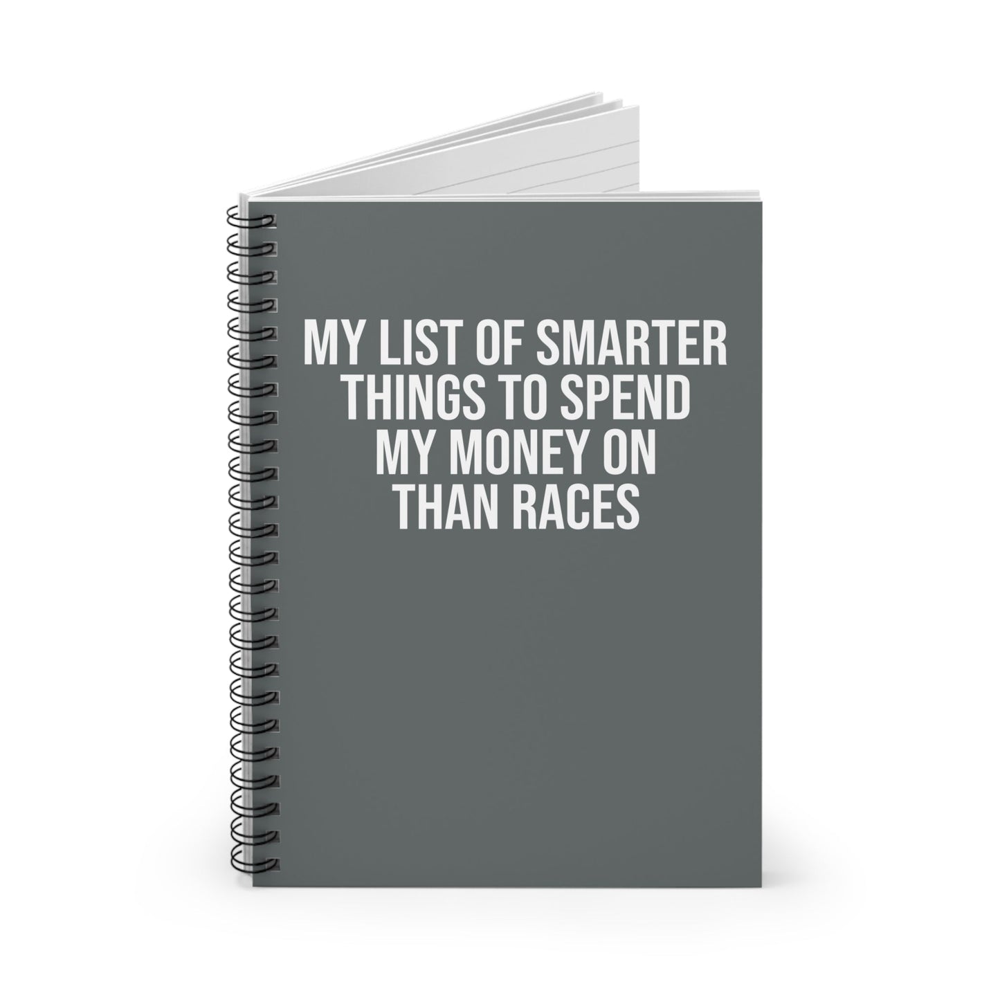 My List of Smarter Things to Spend My Money on Than Races - Spiral Notebook, Ruled Line - Forward Gear Athletics