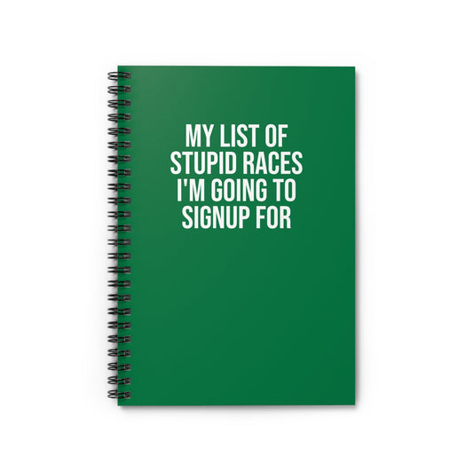 My List of Stupid Races I'm Going to Signup For - Spiral Notebook, Ruled Line - Forward Gear Athletics