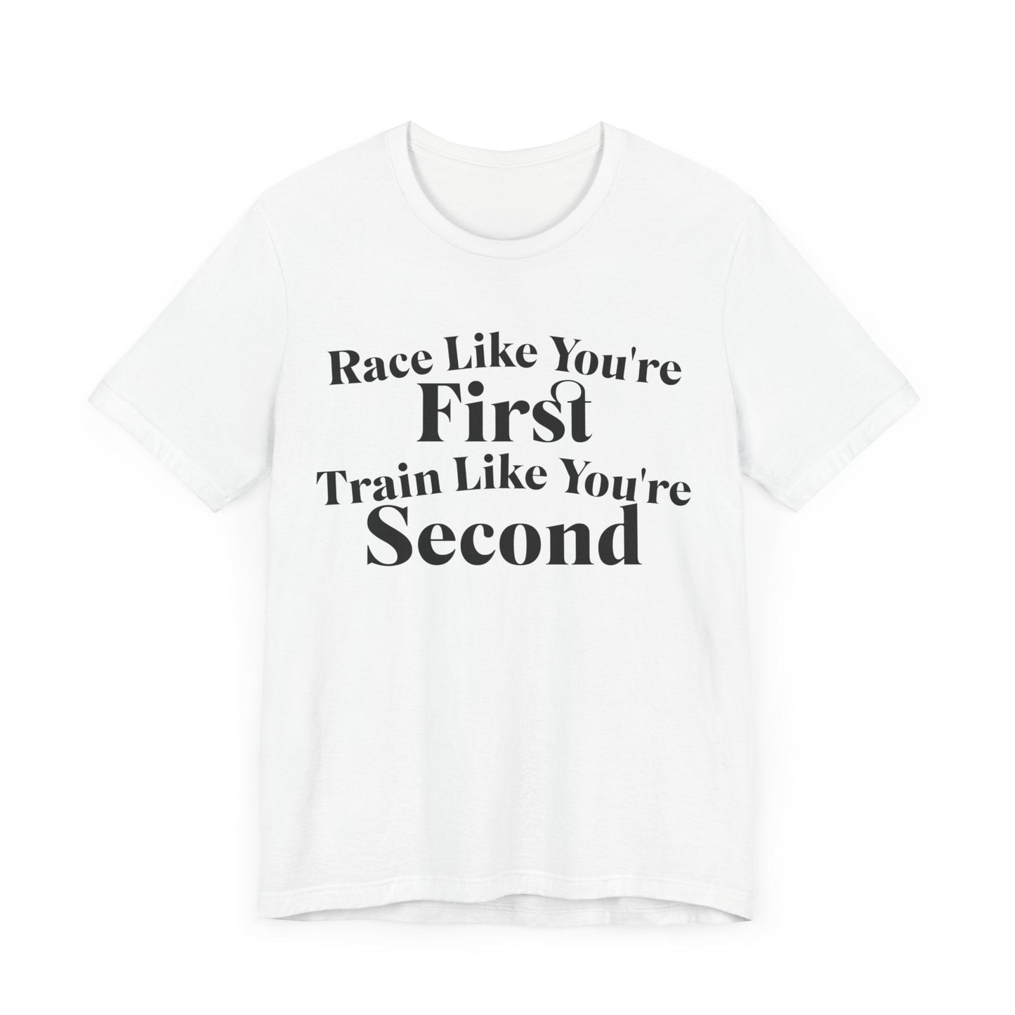 Race Like You're First, Train Like You're Second - Unisex - Forward Gear Athletics