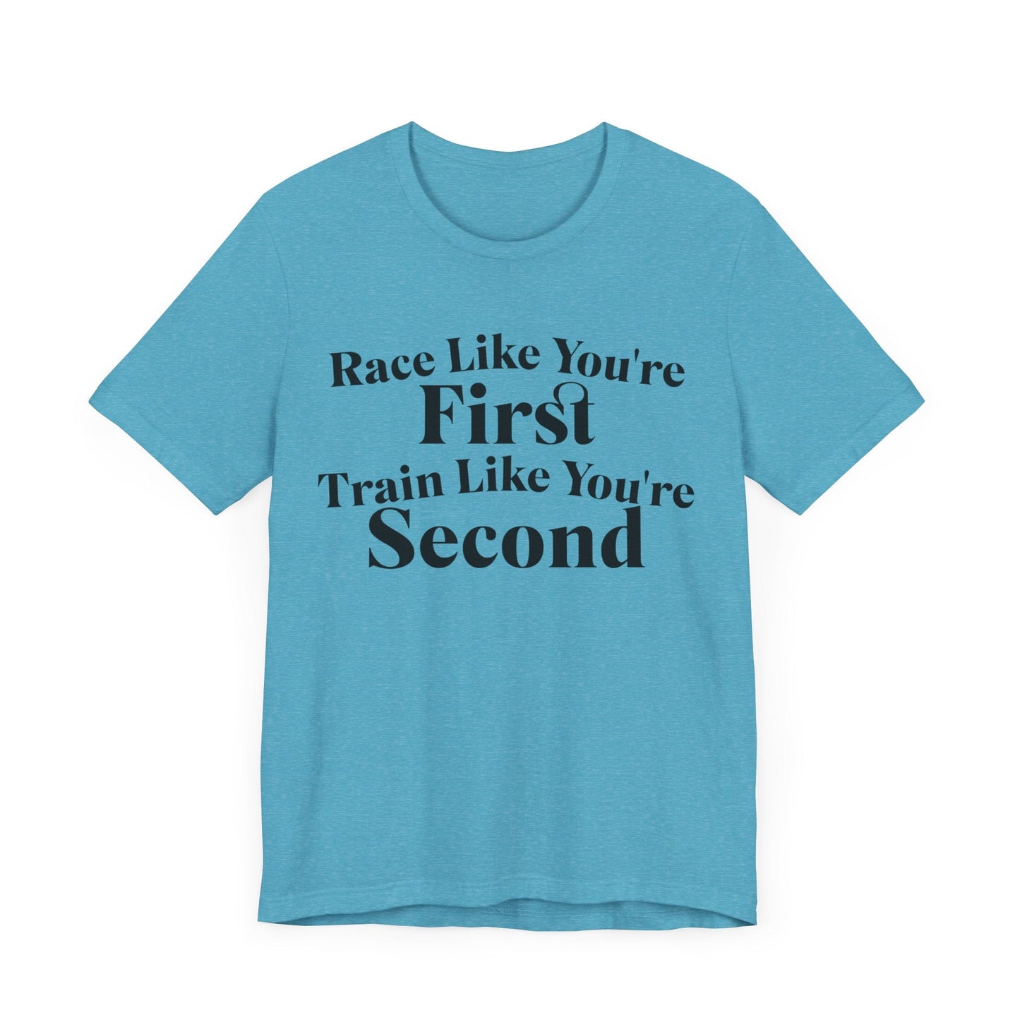 Race Like You're First, Train Like You're Second - Unisex - Forward Gear Athletics