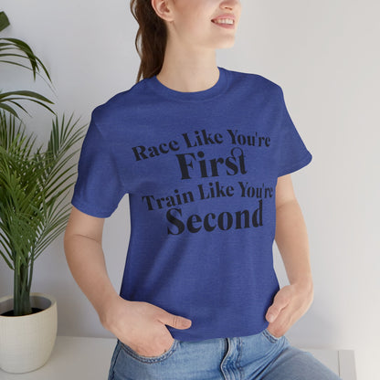 Race Like You're First, Train Like You're Second - Unisex - Forward Gear Athletics