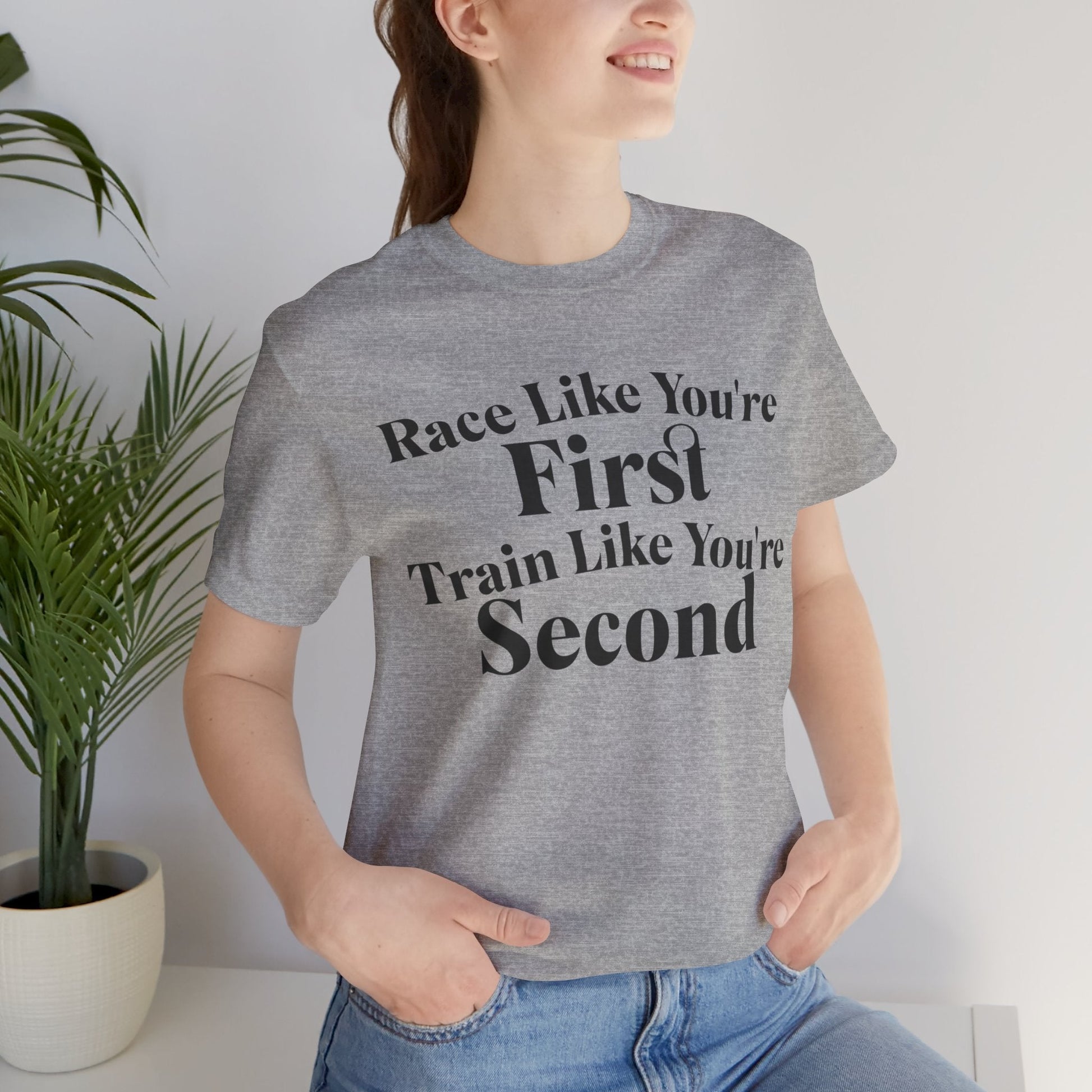 Race Like You're First, Train Like You're Second - Unisex - Forward Gear Athletics